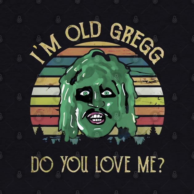 I'M OLD GREGG - DO YOU LOVE ME? (SUN VINTAGE) by bartknnth